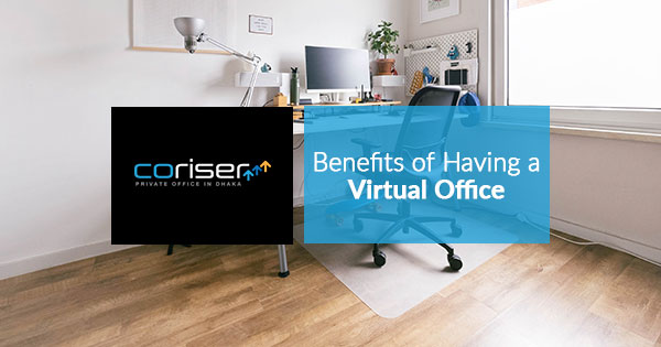 Benefits of Having a Virtual Office in Bangladesh | Corisers Blog